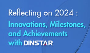 DINSTAR 2024 Annual Review